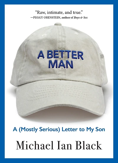 A Better Man: (mostly Serious) Letter To My Son