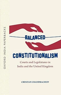 Balanced Constitutionalism: Courts and Legislatures in India and the United Kingdom