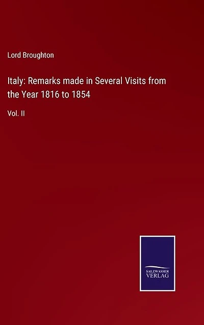 Italy: Remarks made in Several Visits from the Year 1816 to 1854: Vol. II