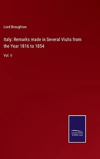 Italy: Remarks made in Several Visits from the Year 1816 to 1854: Vol. II