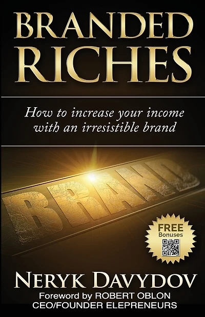 Branded Riches: How To Increase Your Income With An Irresistible Brand