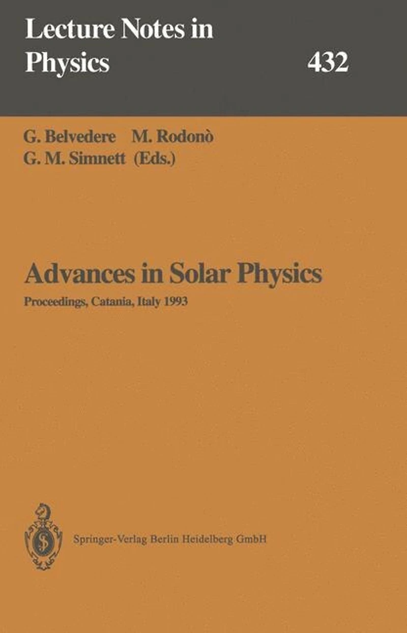 Advances in Solar Physics: Proceedings of the Seventh European Meeting on Solar Physics Held in Catania, Italy, 11-15 May 1993