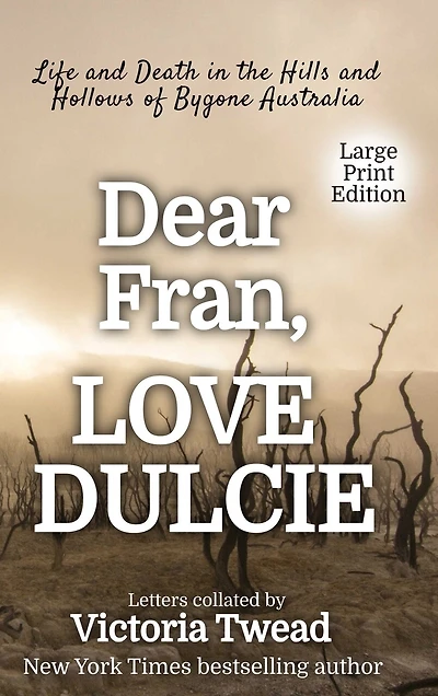 Dear Fran, Love Dulcie - LARGE PRINT: Life and Death in the Hills and Hollows of Bygone Australia