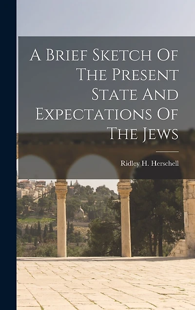 A Brief Sketch Of The Present State And Expectations Of The Jews