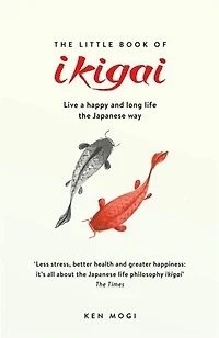 The Little Book of Ikigai: secret Japanese way to live a happy and long life