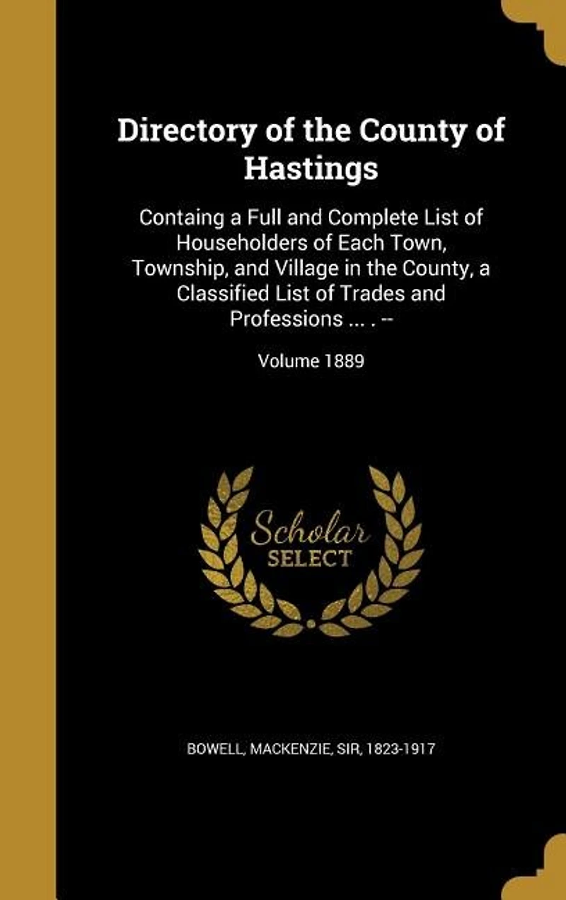 Directory of the County Hastings: Containg a Full and Complete List Householders Each Town, Township, Village County, Classified Trades Professions ... . --; Volume 1889