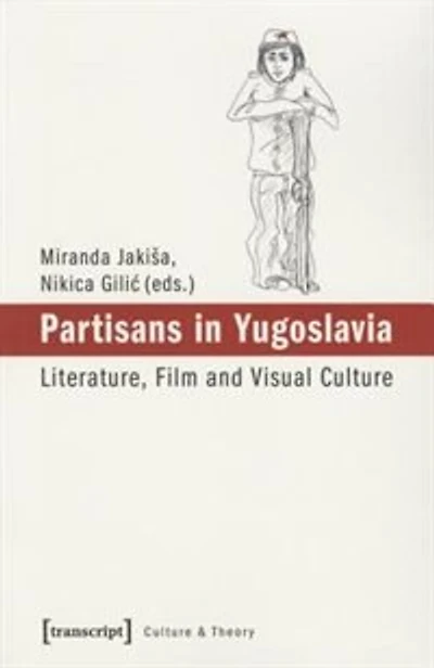 Partisans in Yugoslavia: Literature, Film And Visual Culture