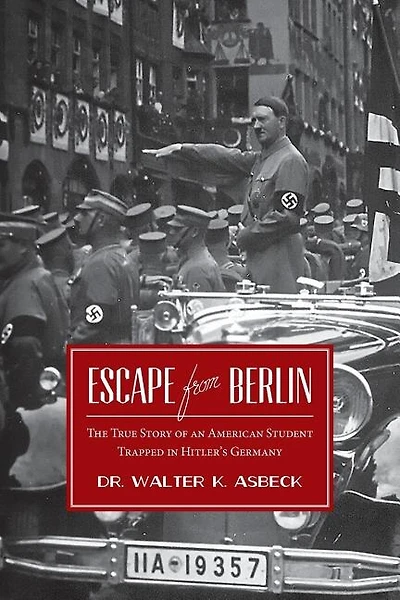 Escape From Berlin: The True Story of an American Student Trapped in Hitler's Germany