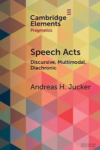 Speech Acts: Discursive, Multimodal, Diachronic