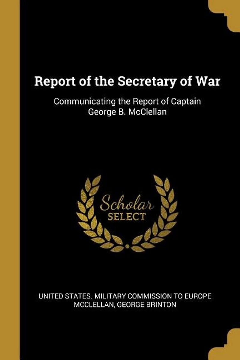 Report of the Secretary War: Communicating Captain George B. McClellan