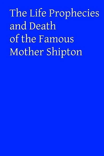 The Life Prophecies And Death Of The Famous Mother Shipton