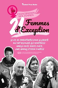 21 Femmes d'exception: La vie de combattantes pour la liberté qui ont repoussé les frontières: Angela Davis, Marie Curie, Jane Goodall et bien d'autres (livre de biographies pour les jeunes, les adolescents et les adultes)