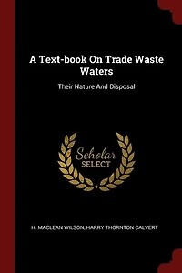A Text-book On Trade Waste Waters: Their Nature And Disposal