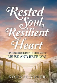 Rested Soul, Resilient Heart: Finding Hope the Storms of Abuse and Betrayal