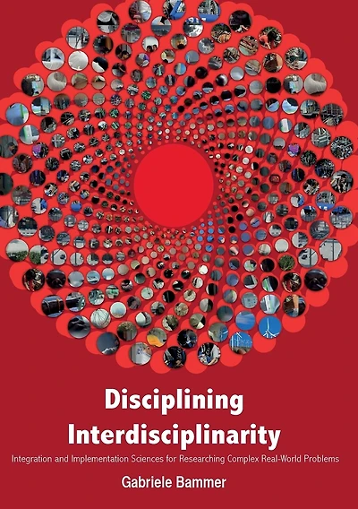 Disciplining Interdisciplinarity: Integration and Implementation Sciences for Researching Complex Real-World Problems