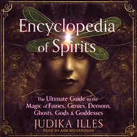 Encyclopedia of Spirits: the Ultimate Guide to Magic Fairies, Genies, Demons, Ghosts, Gods & Goddesses