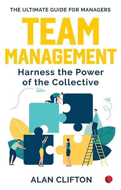 TEAM MANAGEMENT: Harness the Power of the Collective