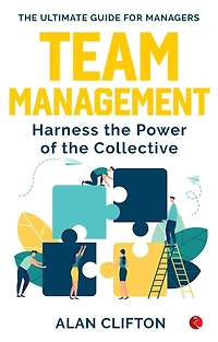 TEAM MANAGEMENT: Harness the Power of the Collective