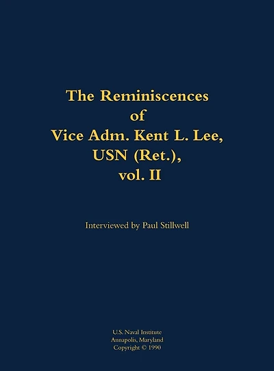 The Reminiscences of Vice Adm. Kent L. Lee, USN (Ret