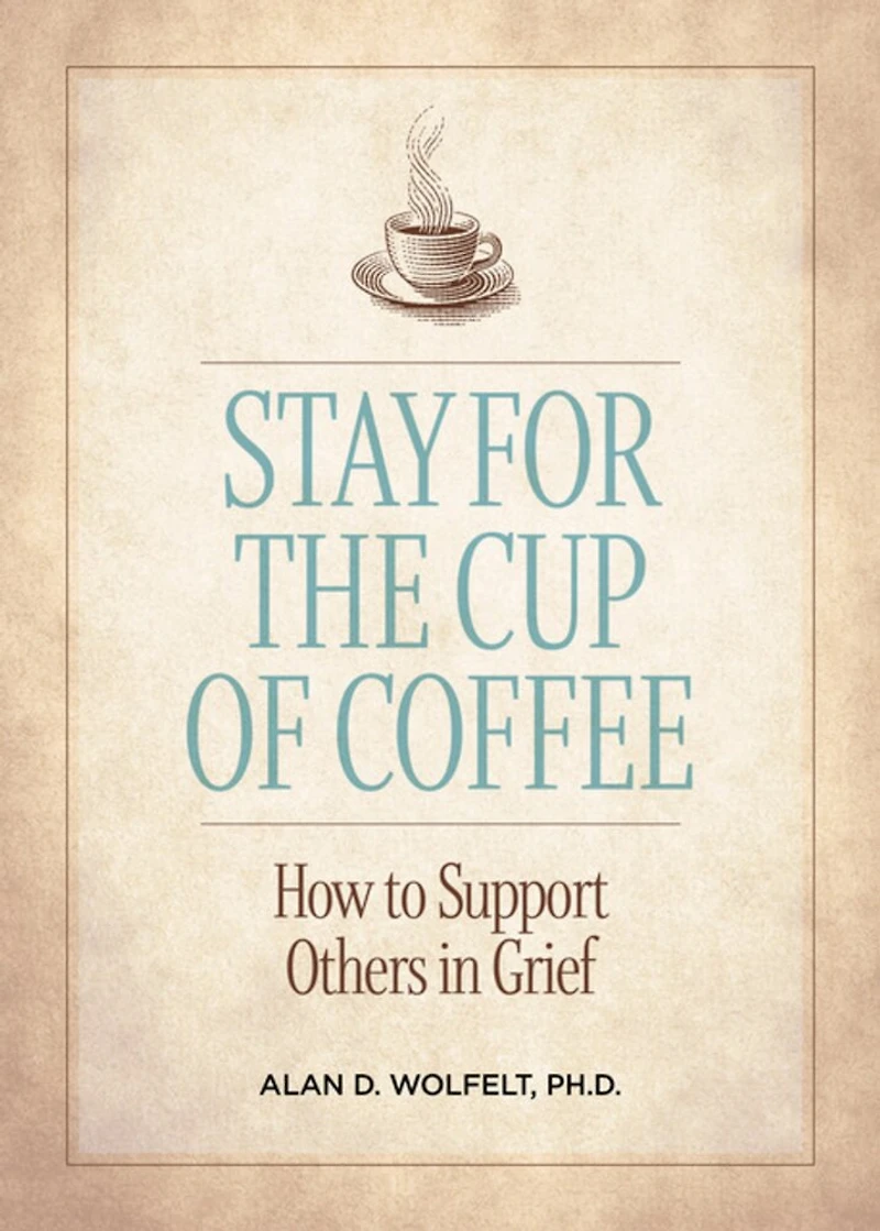 Stay for the Cup of Coffee: How to Support Others Grief