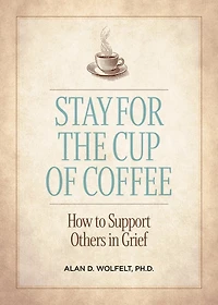 Stay for the Cup of Coffee: How to Support Others Grief