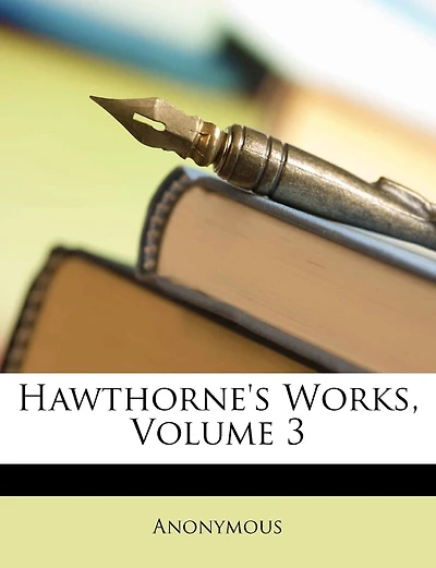 Hawthorne's Works; Volume 3