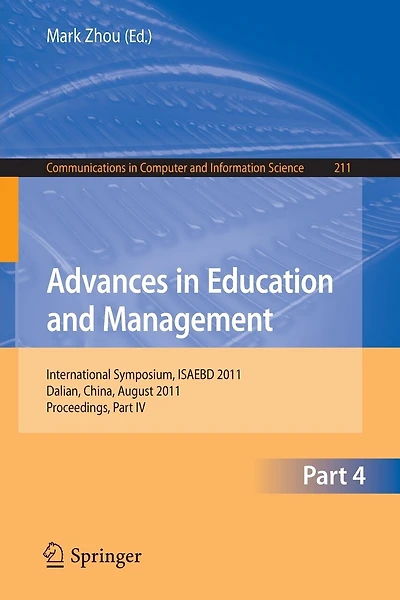Advances in Education and Management: International Symposium, ISAEBD 2011, Dalian, China, August 6-7, 2011, Proceedings, Part IV