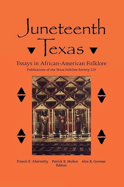 Juneteenth Texas: Essays in African-American Folklore Volume 54