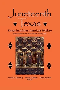 Juneteenth Texas: Essays in African-American Folklore Volume 54