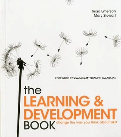 The Learning and Development Book: Change the Way You Think about L&d
