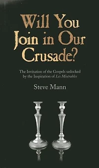 Will You Join Our Crusade?: The Invitation Of Gospels Unlocked By Inspiration Les Miserables