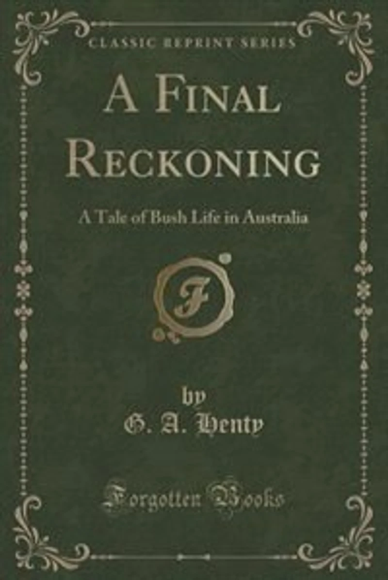 A Final Reckoning: A Tale of Bush Life in Australia (Classic Reprint)
