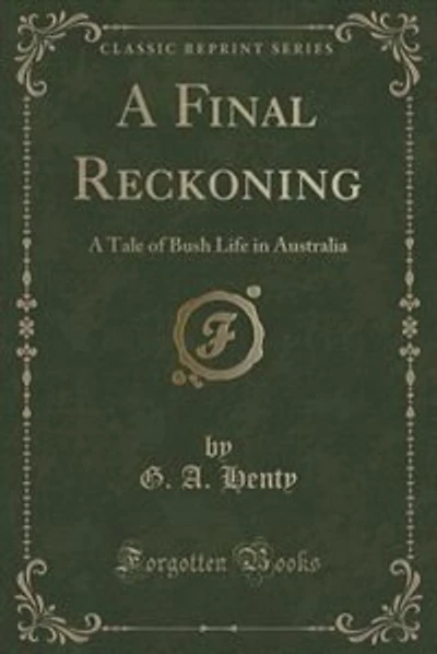 A Final Reckoning: A Tale of Bush Life in Australia (Classic Reprint)