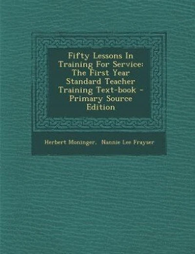 Fifty Lessons In Training For Service: The First Year Standard Teacher Training Text-book