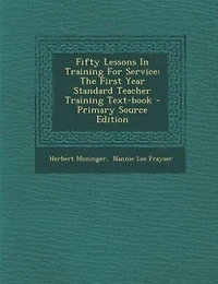 Fifty Lessons In Training For Service: The First Year Standard Teacher Training Text-book