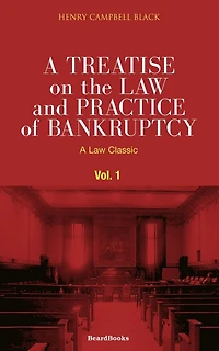 A Treatise On the Law and Practice of Bankruptcy: Under Act Congress 1898, Its Amendments, Volume 1