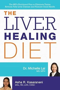 The Liver Healing Diet: MD's Nutritional Plan to Eliminate Toxins, Reverse Fatty Disease and Promote Good Health