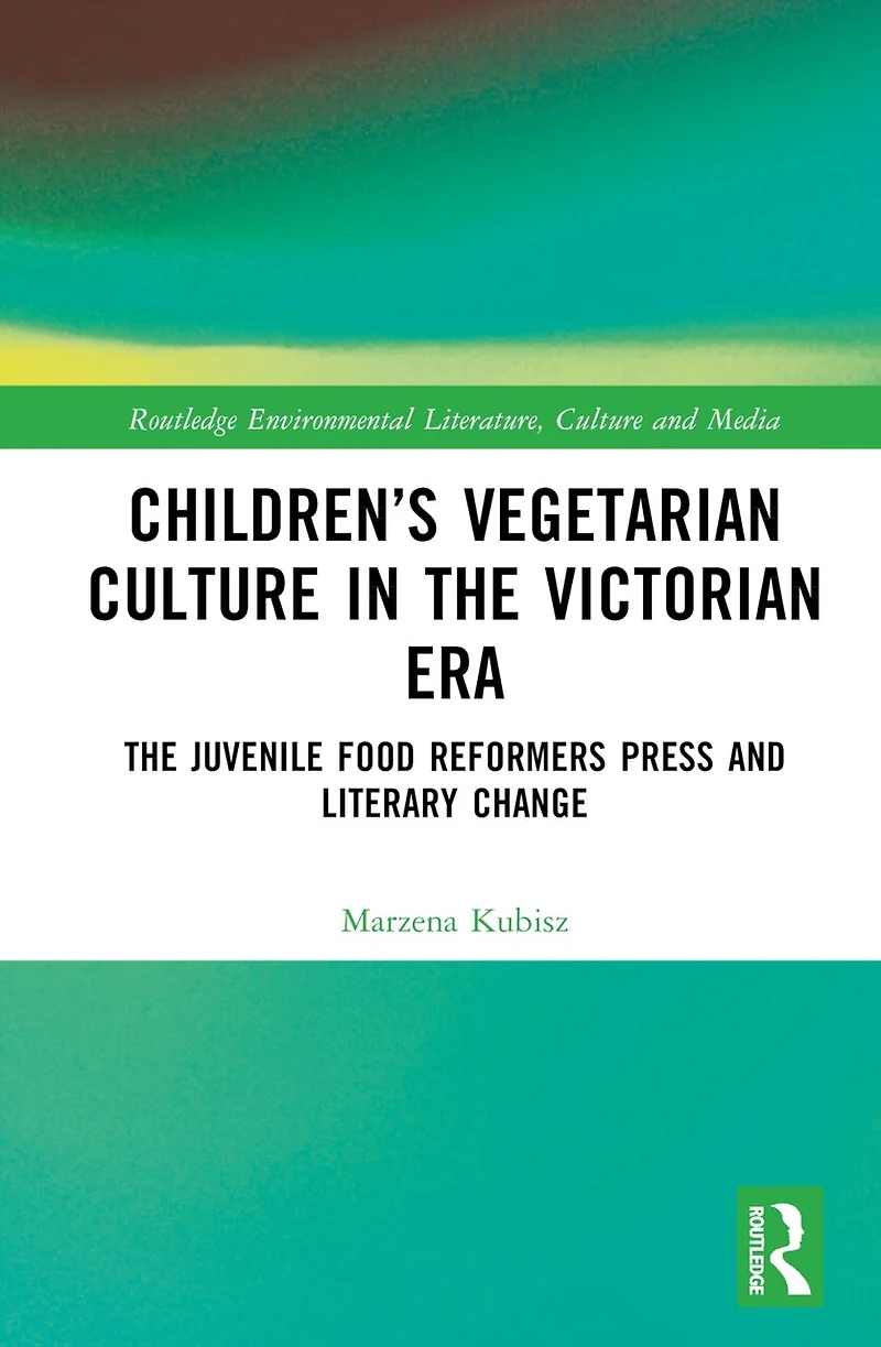 Children's Vegetarian Culture The Victorian Era: Juvenile Food Reformers Press and Literary Change