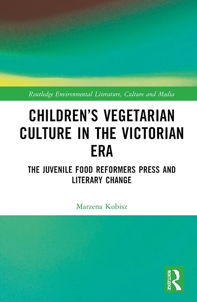 Children's Vegetarian Culture The Victorian Era: Juvenile Food Reformers Press and Literary Change