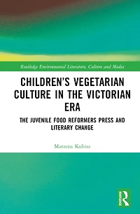 Children's Vegetarian Culture The Victorian Era: Juvenile Food Reformers Press and Literary Change