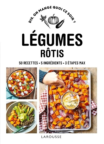 Légumes rôtis Dis, on mange quoi ce soir ?: 50 recettes, 5 ingrédients, 3 étapes maxi