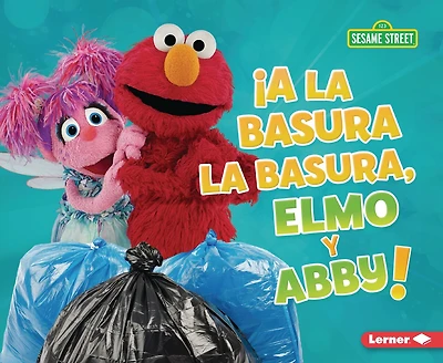 ¡A La Basura La Basura, Elmo Y Abby! (Trash That Trash, Elmo and Abby!)