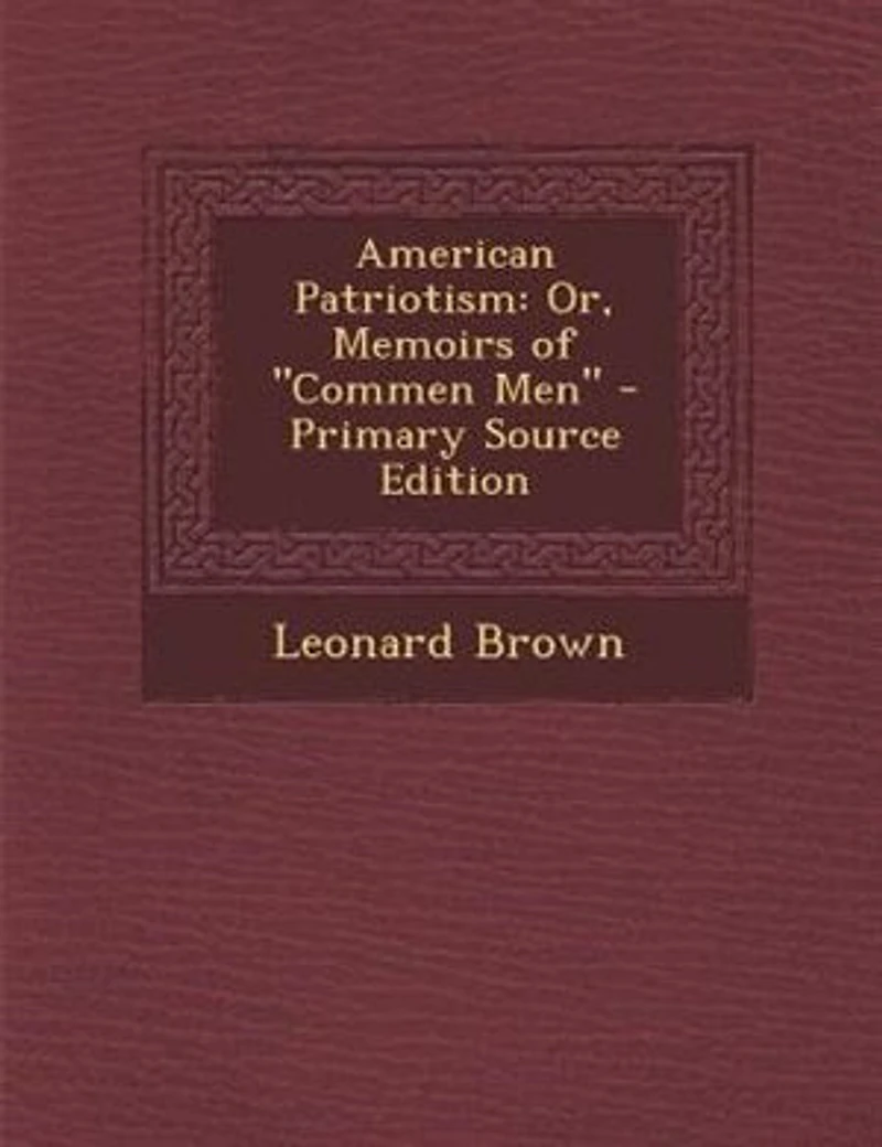 American Patriotism: Or, Memoirs of Commen Men