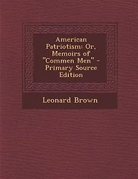 American Patriotism: Or, Memoirs of Commen Men