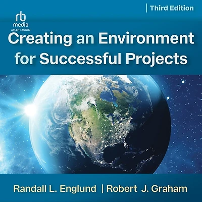 Creating an Environment for Successful Projects, 3rd Edition: The Art and Science
