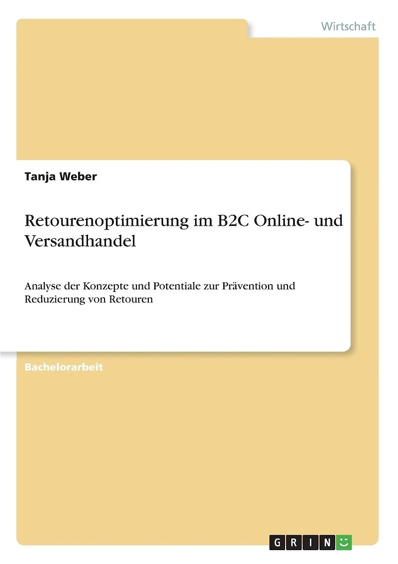Retourenoptimierung im B2C Online- und Versandhandel: Analyse der Konzepte und Potentiale zur Prävention und Reduzierung von Retouren