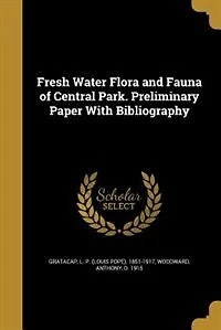 Fresh Water Flora and Fauna of Central Park. Preliminary Paper With Bibliography
