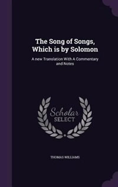 The Song of Songs, Which Is by Solomon: a New Translation: With Commentary and Notes (Classic Reprint)