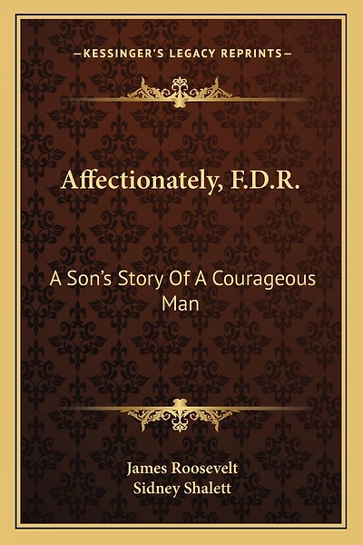 Affectionately, F.D.R.: A Son's Story Of A Courageous Man