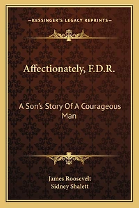 Affectionately, F.D.R.: A Son's Story Of A Courageous Man